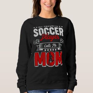 My Favourite Soccer Player Calls Me Mum  Mothers D Sweatshirt
