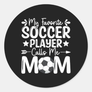 My Favourite Soccer Player Calls Me Mum Mothers Da Classic Round Sticker