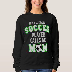 My Favourite Soccer Player Calls Me Mum Mothers Da Sweatshirt