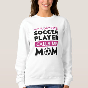 My Favourite Soccer Player Calls Me Mum Sweatshirt