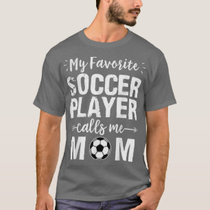My Favourite Soccer Player Calls Me Mum T-Shirt