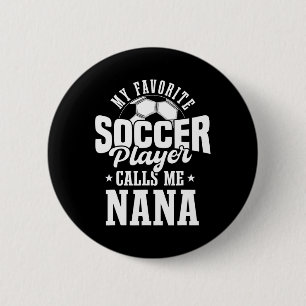 My Favourite Soccer Player Calls Me Nana Funny Soc 6 Cm Round Badge