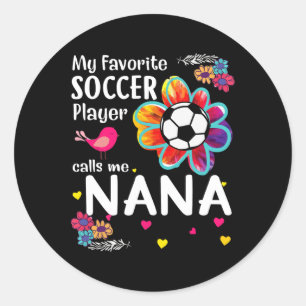 My Favourite Soccer Player Calls Me Nana Soccer Fl Classic Round Sticker