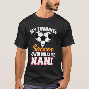 My Favourite Soccer Player Calls Me Nani Funny Soc T-Shirt