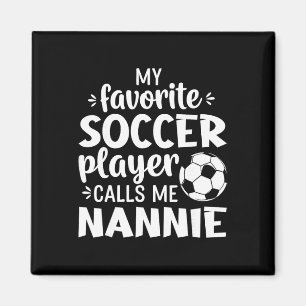 My Favourite Soccer Player Calls Me Nannie Magnet
