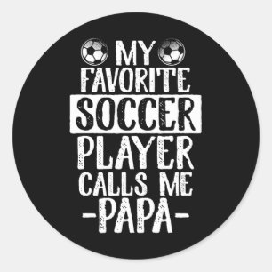 My Favourite Soccer Player Calls Me Papa T Shirt G Classic Round Sticker