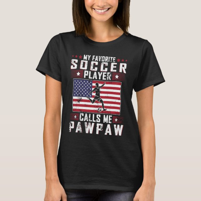 My Favourite Soccer Player Calls Me Pawpaw Father  T-Shirt (Front)