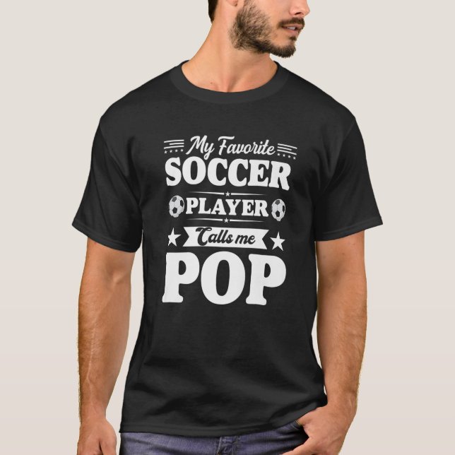 My Favourite Soccer Player Calls Me Pop Father's D T-Shirt (Front)