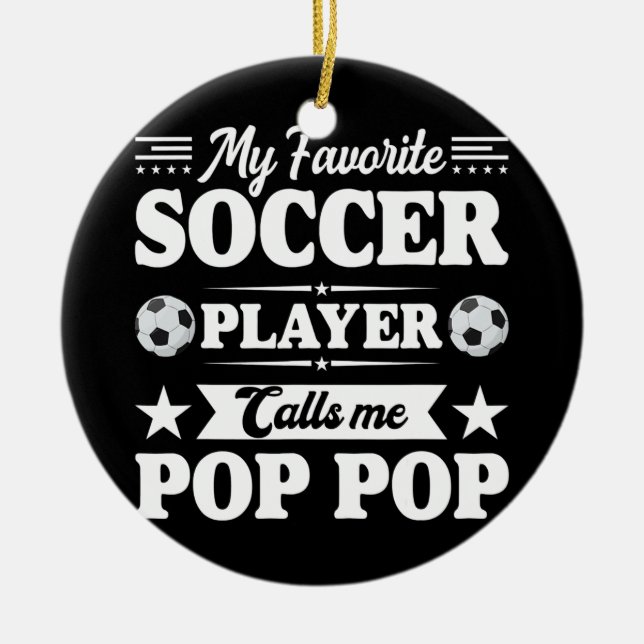 My Favourite Soccer Player Calls Me Pop Pop Ceramic Tree Decoration (Front)