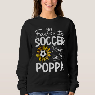 My Favourite Soccer Player Calls Me Poppa Sunflowe Sweatshirt