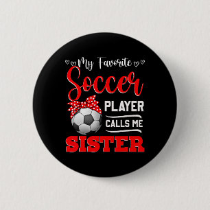 My Favourite Soccer Player Calls Me Sister Tees Mo 6 Cm Round Badge