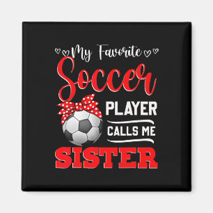 My Favourite Soccer Player Calls Me Sister Tees Mo Magnet