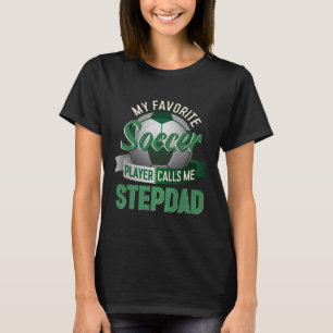 My Favourite Soccer Player Calls Me Stepdad Father T-Shirt
