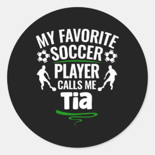 My Favourite Soccer Player Calls Me Tia  Classic Round Sticker