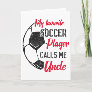 My Favourite Soccer Player Calls Me Uncle Soccer U Card