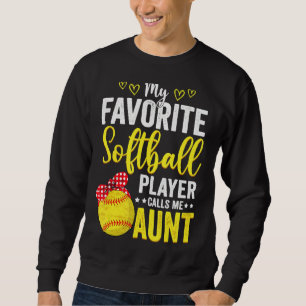 My Favourite Softball Player Calls Me Aunt Softbal Sweatshirt