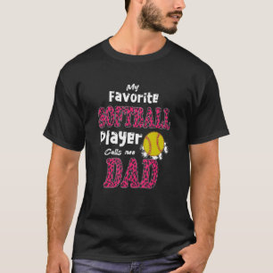 My Favourite Softball Player Calls Me Dad Fathers  T-Shirt