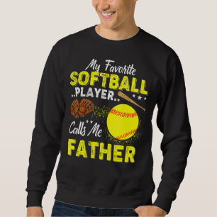 My Favourite Softball Player Calls Me Father Fathe Sweatshirt