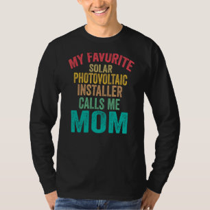 My Favourite Solar Photovoltaic Installer Calls Me T-Shirt