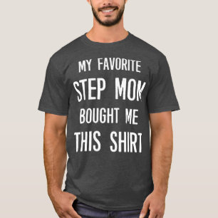 My Favourite Step Mum Bought Me This Funny Saying T-Shirt