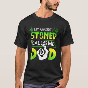 My Favourite Stoner Calls Me Dad Tee Funny Weed Da