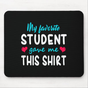 My Favourite Student Gave Me This Teacher Gift Mouse Pad