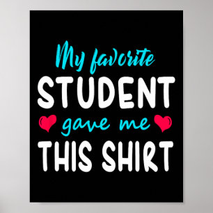 My Favourite Student Gave Me This Teacher Gift Poster
