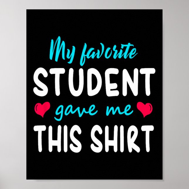 My Favourite Student Gave Me This  Teacher Gift   Poster (Front)