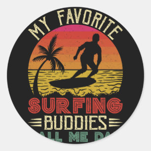 My Favourite Surfing Buddies Call Me Dad Vintage F Classic Round Sticker