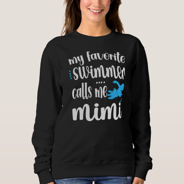 My Favourite Swimmer Calls Me Swim Mimi Swimmer Mi Sweatshirt (Front)