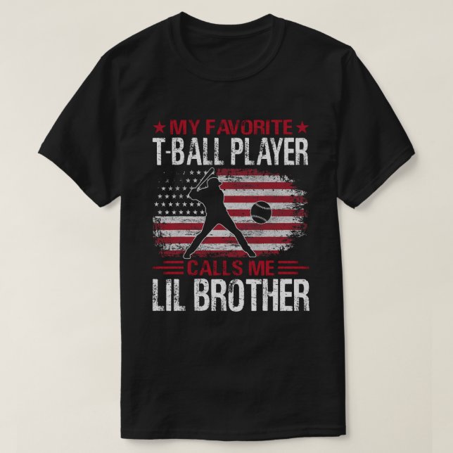 My Favourite T-Ball Player Calls Me LIL BROTHER Ba T-Shirt (Design Front)