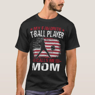 My Favourite T-Ball Player Calls Me MOM Baseball U T-Shirt