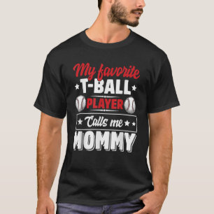 My Favourite T Ball Player Calls Me Mummy Mother s T-Shirt