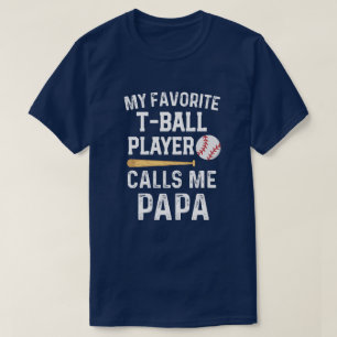 My favourite T-ball player calls me Papa Game day T-Shirt