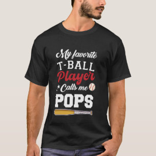 My Favourite T-Ball Player Calls Me Pops Baseball  T-Shirt