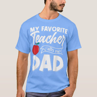 My Favourite Teacher Calls Me Dad Fathers Day  T-Shirt