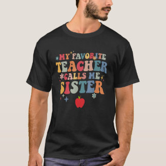 My Favourite Teacher Calls Me Sister Cute Groovy T-Shirt