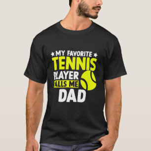 My Favourite Tennis Calls Me Dad Father's Day Men T-Shirt