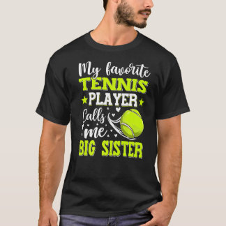My Favourite Tennis Player Calls Me Big Sister Mot T-Shirt