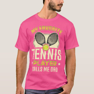 My Favourite Tennis Player Calls Me Dad For A Tenn T-Shirt