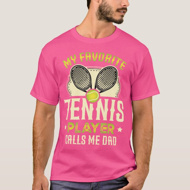 My Favourite Tennis Player Calls Me Dad For A Tenn T-Shirt (Front)