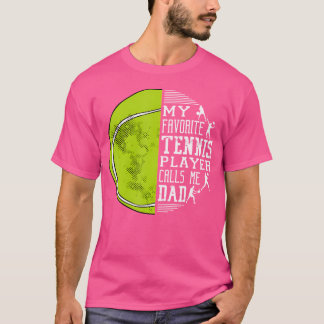 My Favourite Tennis Player Calls Me Dad Tennis Dad T-Shirt