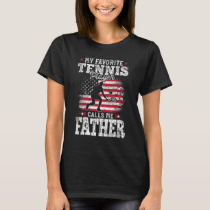 My Favourite Tennis Player Calls Me Father Fathers T-Shirt