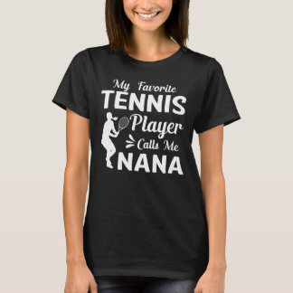 My Favourite Tennis Player Calls Me NANA T-Shirt