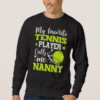 My Favourite Tennis Player Calls Me Nanny Mother's Sweatshirt