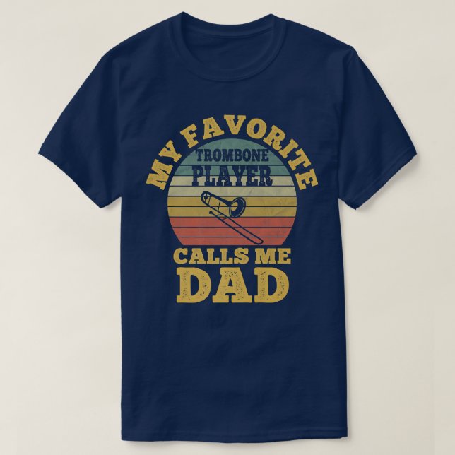 My Favourite Trombone Player Calls me Dad Father T T-Shirt (Design Front)