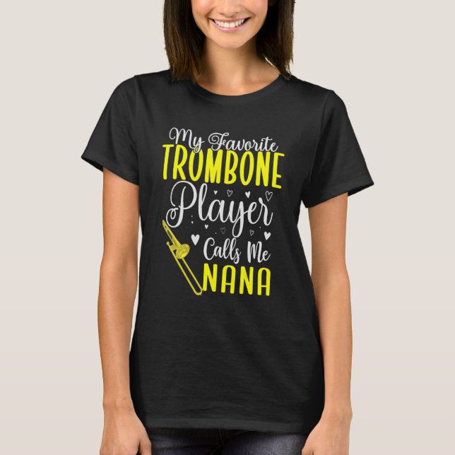   My Favourite Trombone player calls me NANA Cute T-Shirt (Front)