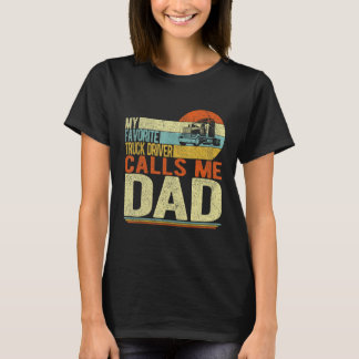 My Favourite Truck Driver Calls Me Dad Father s Da T-Shirt