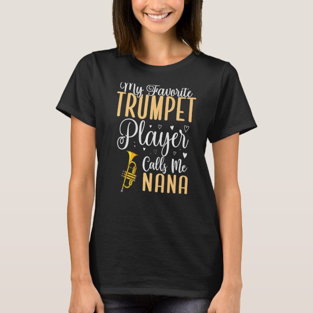 My Favourite Trumpet player calls me NANA Cute T-Shirt (Front)