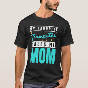 My Favourite Trumpeter Calls Me Mum Trumpeter Mum T-Shirt